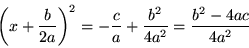 (x + b/(2a))^2 = - (c/a) + b^2 / (4a^2) = (b^2 - 4ac)/(4a^2)