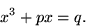 x^3 + px = q