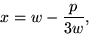 x = w - p/(3w)