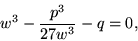 w^3 - 9^3 / (27 w^3) - q = 0