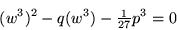 (w^3)^2 - q(w^3) - 1/27 p^3 = 0